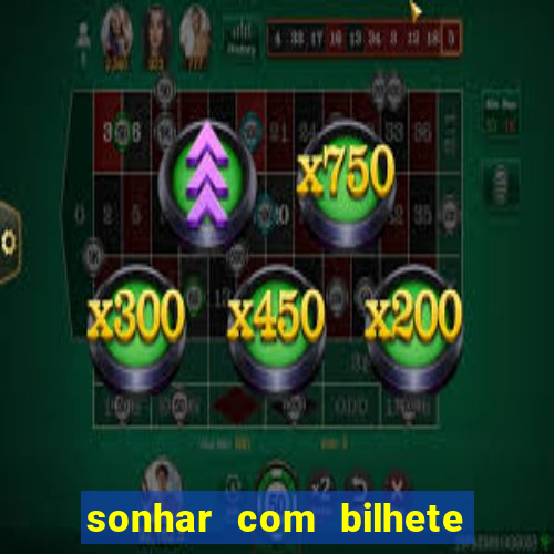 sonhar com bilhete de loteria